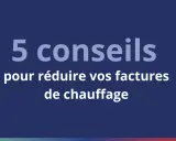 5 conseils pour réduire vos factures de chauffage. Apprenez comment faire des économies de chauffage avec ces astuces simples.