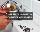 Une fuite ? Pensez à changer vos joints de robinet. Des joints usés peuvent causer des dégâts.