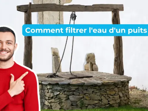 Un homme souriant pointe vers un vieux puit en pierre. Le texte demande "Comment filtrer l'eau d'un puits ?".